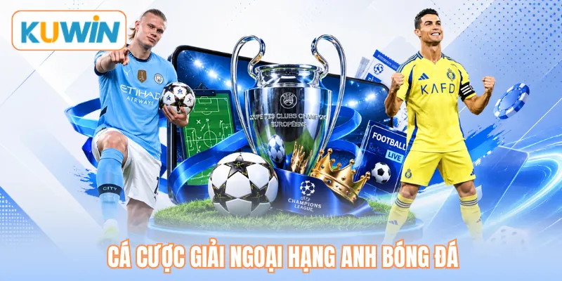 Cá cược giải Ngoại hạng Anh bóng đá Cá cược giải Ngoại hạng Anh bóng đá