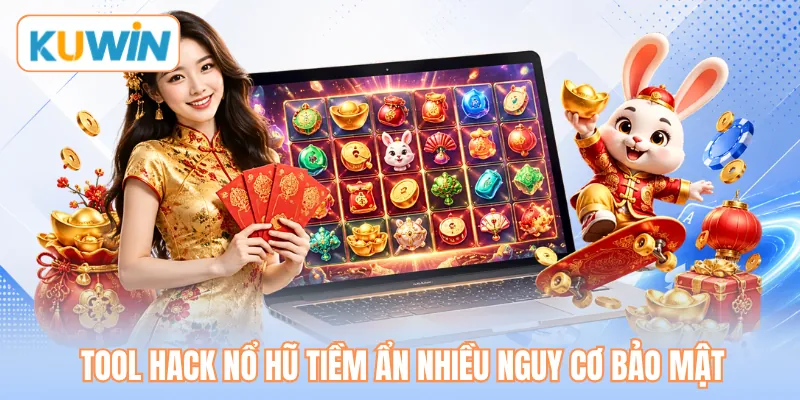Tool hack nổ hũ tiềm ẩn nhiều nguy cơ bảo mật Tool hack nổ hũ tiềm ẩn nhiều nguy cơ bảo mật